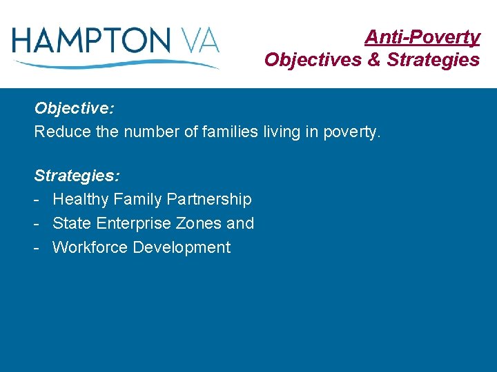 Anti-Poverty Objectives & Strategies Objective: Reduce the number of families living in poverty. Strategies: