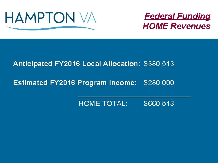 Federal Funding HOME Revenues Anticipated FY 2016 Local Allocation: $380, 513 Estimated FY 2016