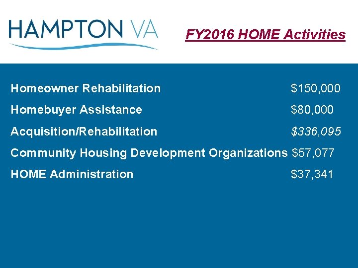 FY 2016 HOME Activities Homeowner Rehabilitation $150, 000 Homebuyer Assistance $80, 000 Acquisition/Rehabilitation $336,