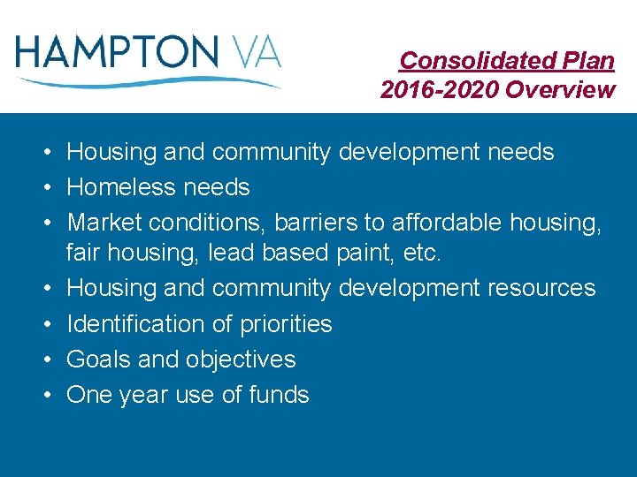 Consolidated Plan 2016 -2020 Overview • Housing and community development needs • Homeless needs