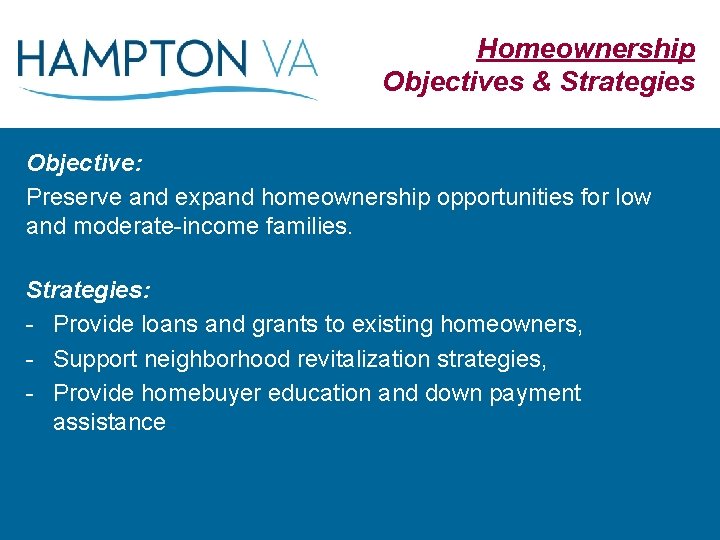 Homeownership Objectives & Strategies Objective: Preserve and expand homeownership opportunities for low and moderate-income