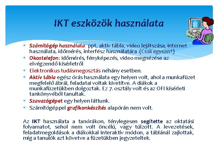 IKT eszközök használata Számítógép használata: ppt, aktív tábla, video lejátszása, internet használata, időmérés, interfész