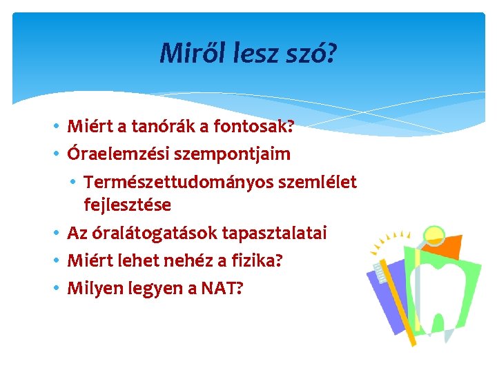 Miről lesz szó? • Miért a tanórák a fontosak? • Óraelemzési szempontjaim • Természettudományos