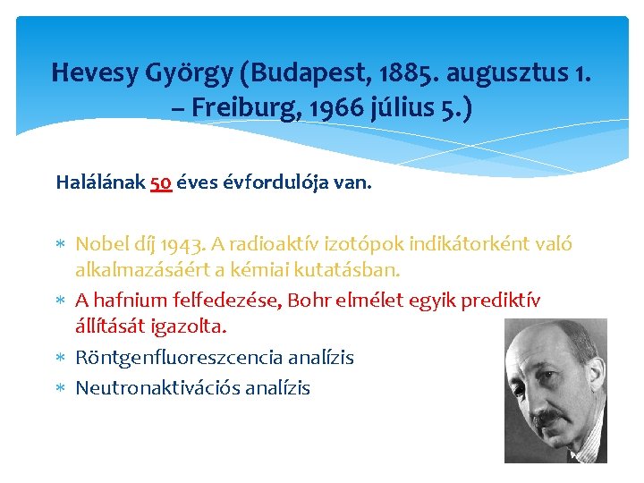 Hevesy György (Budapest, 1885. augusztus 1. – Freiburg, 1966 július 5. ) Halálának 50