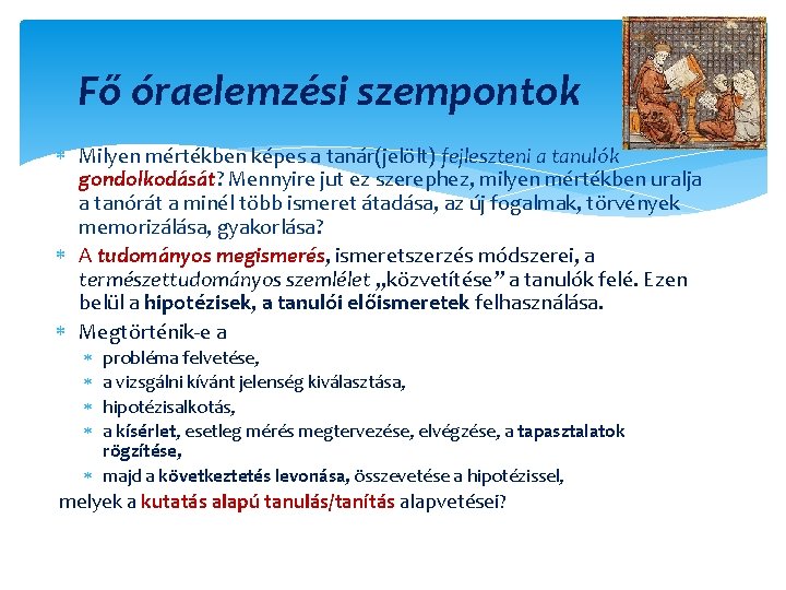 Fő óraelemzési szempontok Milyen mértékben képes a tanár(jelölt) fejleszteni a tanulók gondolkodását? Mennyire jut
