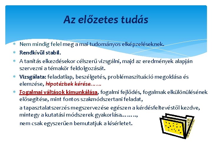 Az előzetes tudás Nem mindig felel meg a mai tudományos elképzeléseknek. Rendkívül stabil. A