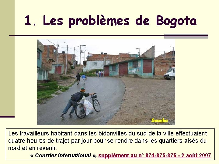 1. Les problèmes de Bogota Soacha Les travailleurs habitant dans les bidonvilles du sud