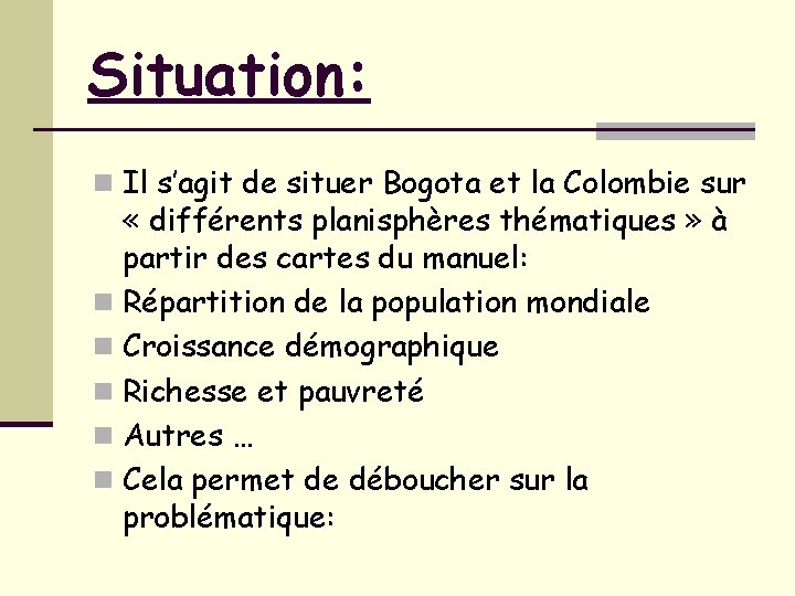 Situation: n Il s’agit de situer Bogota et la Colombie sur « différents planisphères