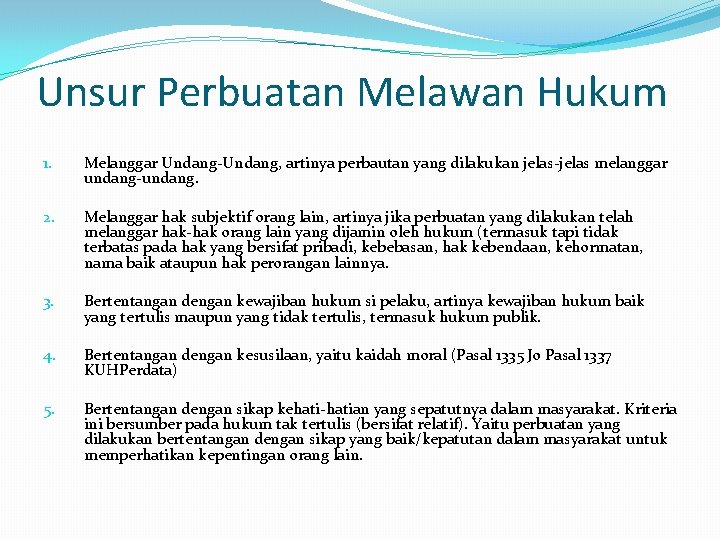 Unsur Perbuatan Melawan Hukum 1. Melanggar Undang-Undang, artinya perbautan yang dilakukan jelas-jelas melanggar undang-undang.