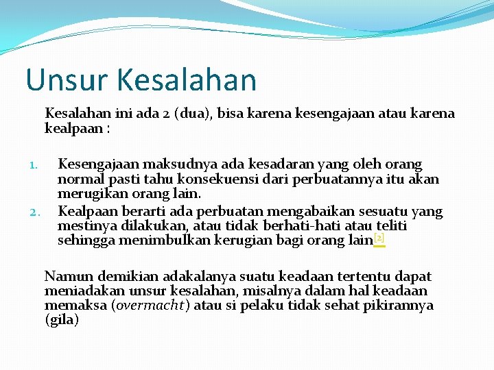 Unsur Kesalahan ini ada 2 (dua), bisa karena kesengajaan atau karena kealpaan : 1.