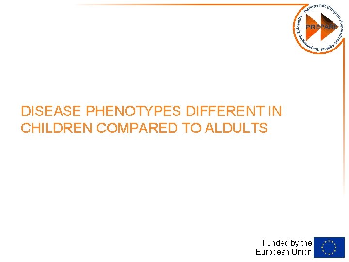 DISEASE PHENOTYPES DIFFERENT IN CHILDREN COMPARED TO ALDULTS Funded by the European Union 