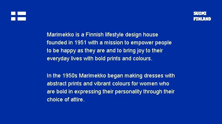 Marimekko is a Finnish lifestyle design house founded in 1951 with a mission to