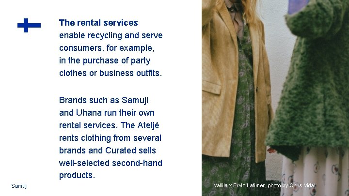 The rental services enable recycling and serve consumers, for example, in the purchase of