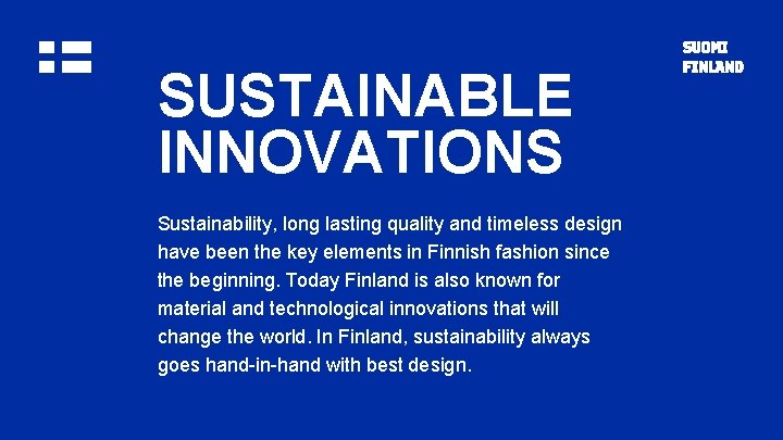 SUSTAINABLE INNOVATIONS Sustainability, long lasting quality and timeless design have been the key elements