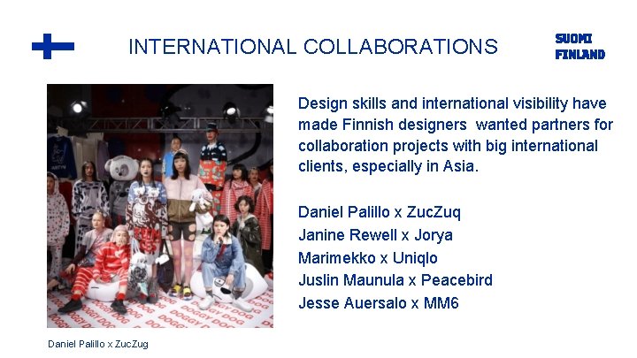 INTERNATIONAL COLLABORATIONS Design skills and international visibility have made Finnish designers wanted partners for