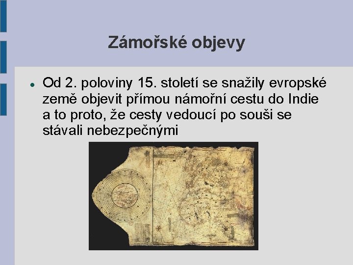 Zámořské objevy Od 2. poloviny 15. století se snažily evropské země objevit přímou námořní