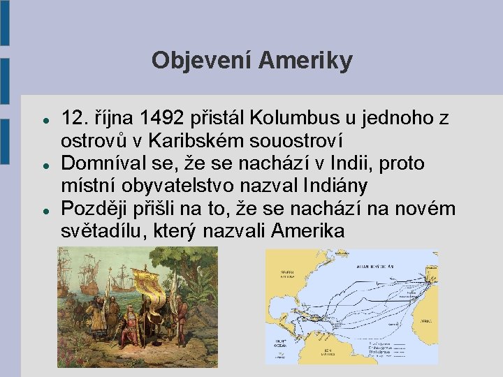 Objevení Ameriky 12. října 1492 přistál Kolumbus u jednoho z ostrovů v Karibském souostroví