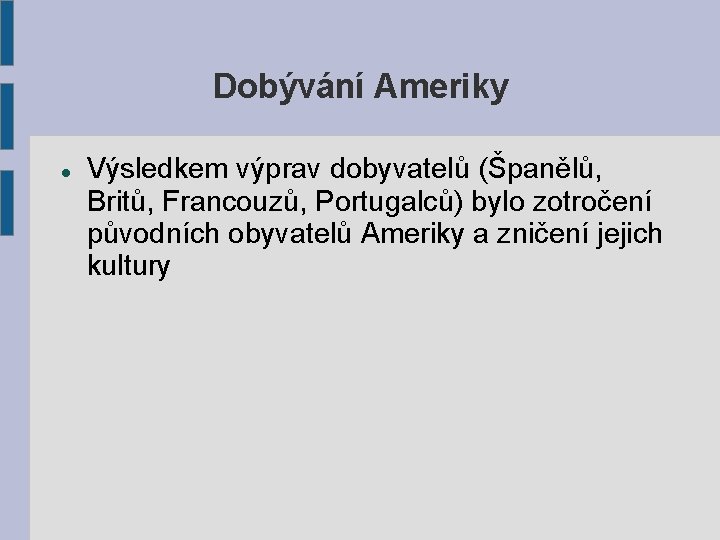 Dobývání Ameriky Výsledkem výprav dobyvatelů (Španělů, Britů, Francouzů, Portugalců) bylo zotročení původních obyvatelů Ameriky