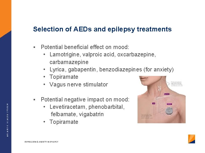 Selection of AEDs and epilepsy treatments § Potential beneficial effect on mood: • Lamotrigine,