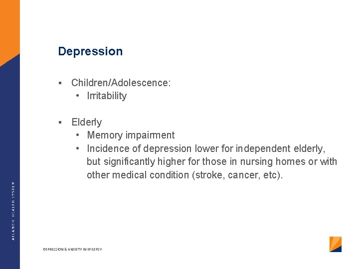 Depression § Children/Adolescence: • Irritability § Elderly • Memory impairment • Incidence of depression