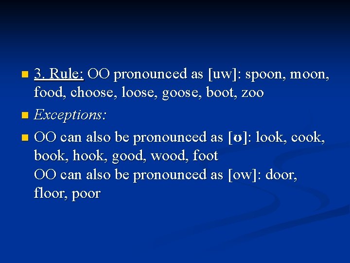 3. Rule: OO pronounced as [uw]: spoon, moon, food, choose, loose, goose, boot, zoo