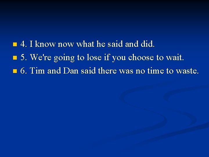 4. I know what he said and did. n 5. We're going to lose