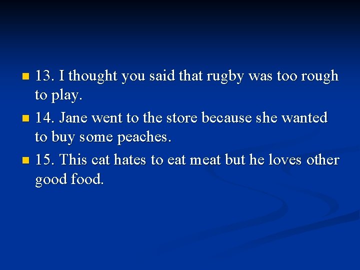 13. I thought you said that rugby was too rough to play. n 14.