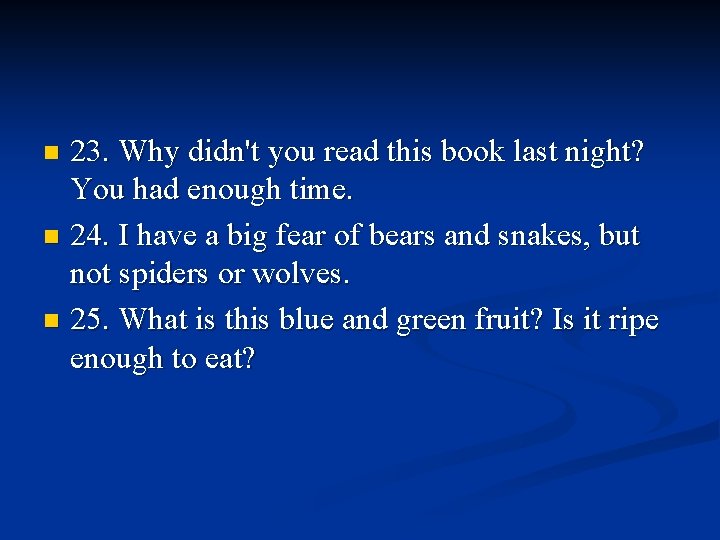 23. Why didn't you read this book last night? You had enough time. n