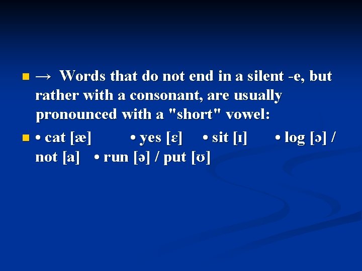 → Words that do not end in a silent -e, but rather with a