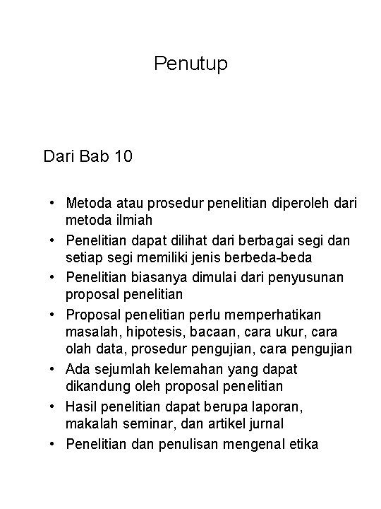 Penutup Dari Bab 10 • Metoda atau prosedur penelitian diperoleh dari metoda ilmiah •