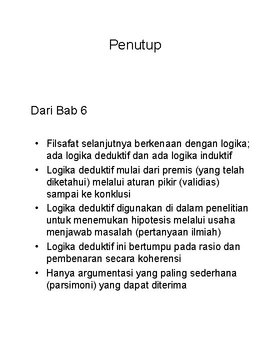 Penutup Dari Bab 6 • Filsafat selanjutnya berkenaan dengan logika; ada logika deduktif dan