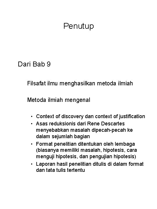 Penutup Dari Bab 9 Filsafat ilmu menghasilkan metoda ilmiah Metoda ilmiah mengenal • Context