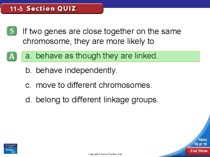 11 -5 If two genes are close together on the same chromosome, they are
