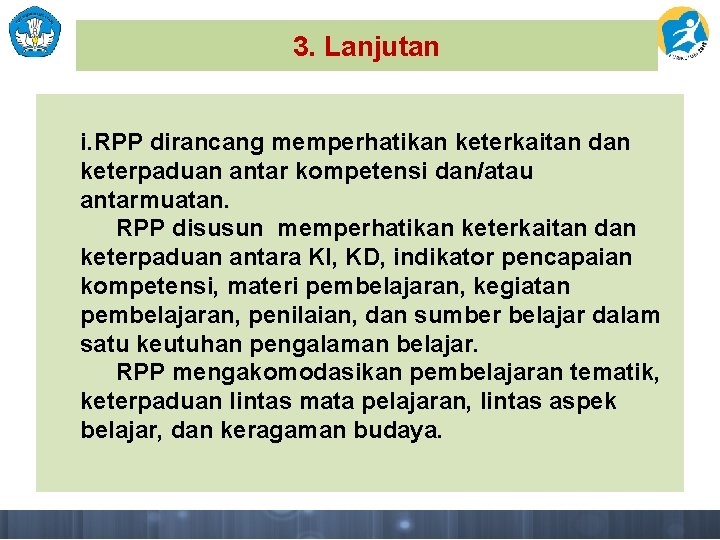 3. Lanjutan i. RPP dirancang memperhatikan keterkaitan dan keterpaduan antar kompetensi dan/atau antarmuatan. RPP