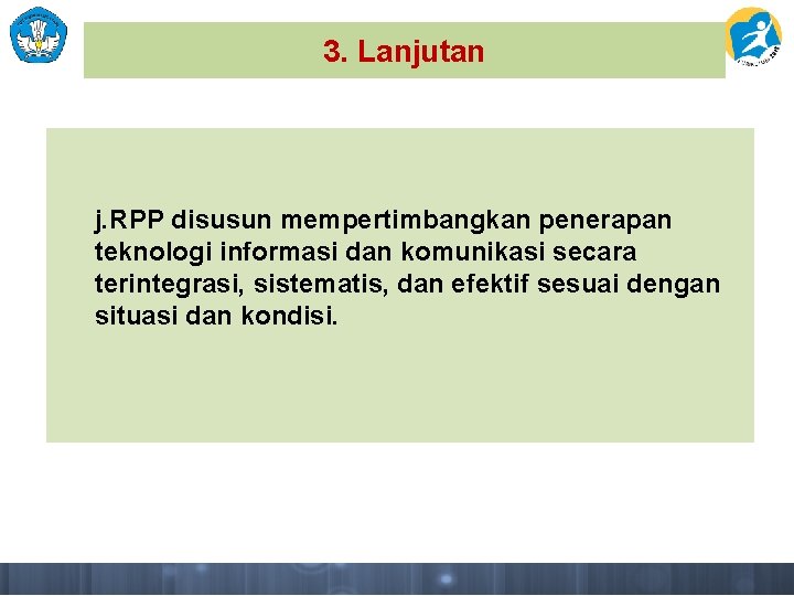 3. Lanjutan j. RPP disusun mempertimbangkan penerapan teknologi informasi dan komunikasi secara terintegrasi, sistematis,