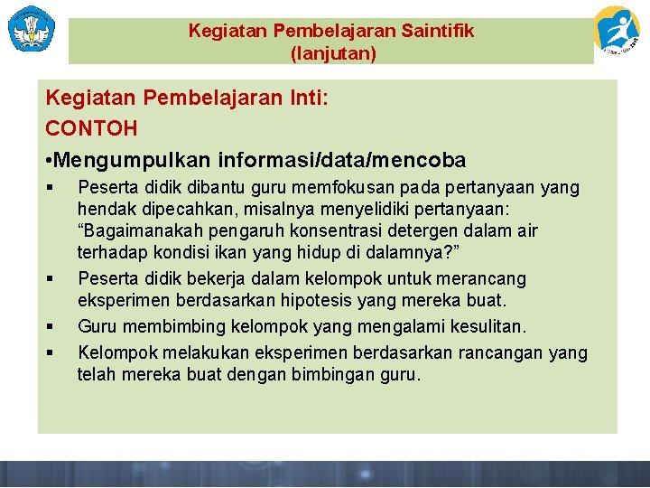 Kegiatan Pembelajaran Saintifik (lanjutan) Kegiatan Pembelajaran Inti: CONTOH • Mengumpulkan informasi/data/mencoba § § Peserta