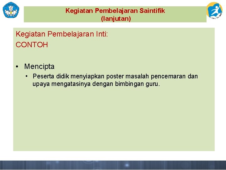 Kegiatan Pembelajaran Saintifik (lanjutan) Kegiatan Pembelajaran Inti: CONTOH • Mencipta • Peserta didik menyiapkan