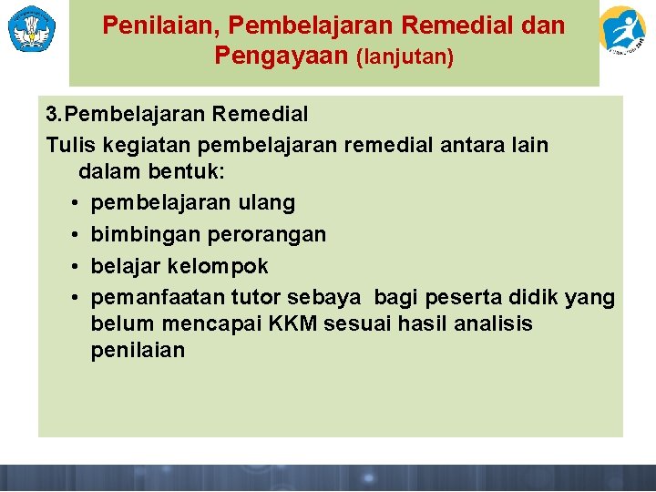 Penilaian, Pembelajaran Remedial dan Pengayaan (lanjutan) 3. Pembelajaran Remedial Tulis kegiatan pembelajaran remedial antara