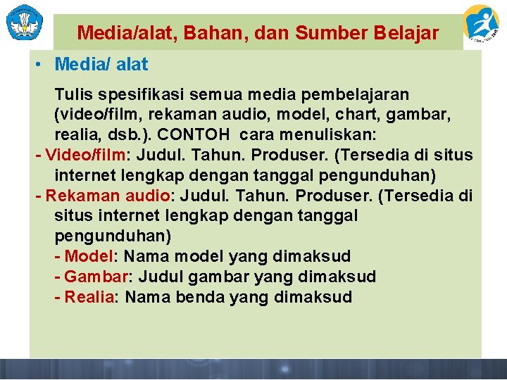 Media/alat, Bahan, dan Sumber Belajar • Media/ alat Tulis spesifikasi semua media pembelajaran (video/film,