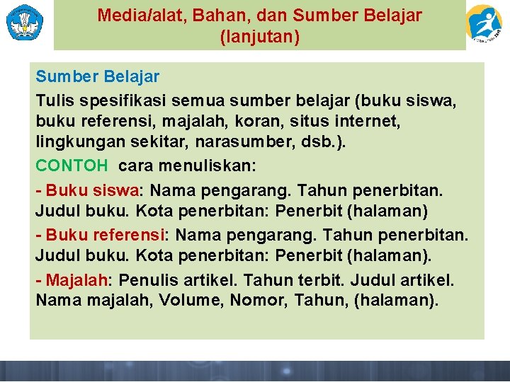 Media/alat, Bahan, dan Sumber Belajar (lanjutan) Sumber Belajar Tulis spesifikasi semua sumber belajar (buku