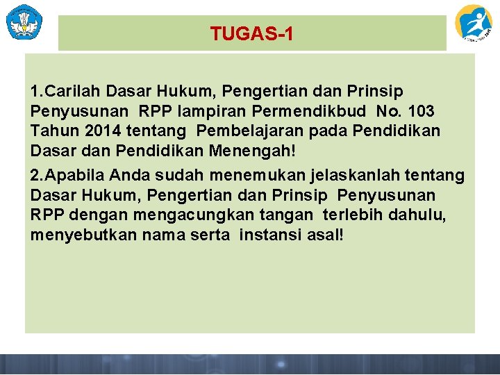 TUGAS-1 1. Carilah Dasar Hukum, Pengertian dan Prinsip Penyusunan RPP lampiran Permendikbud No. 103