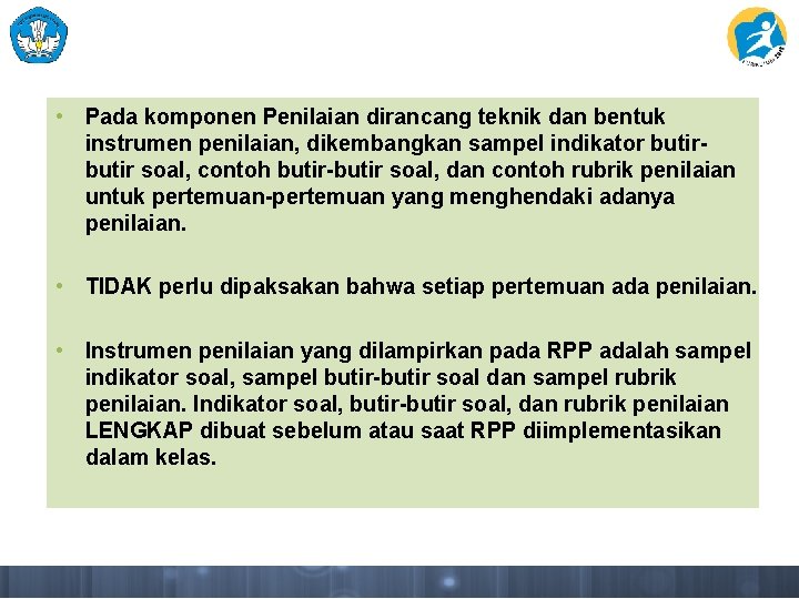  • Pada komponen Penilaian dirancang teknik dan bentuk instrumen penilaian, dikembangkan sampel indikator