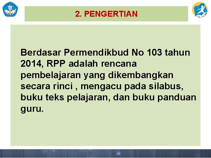 2. PENGERTIAN Berdasar Permendikbud No 103 tahun 2014, RPP adalah rencana pembelajaran yang dikembangkan