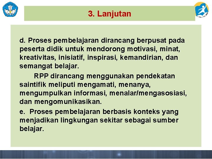 3. Lanjutan d. Proses pembelajaran dirancang berpusat pada peserta didik untuk mendorong motivasi, minat,