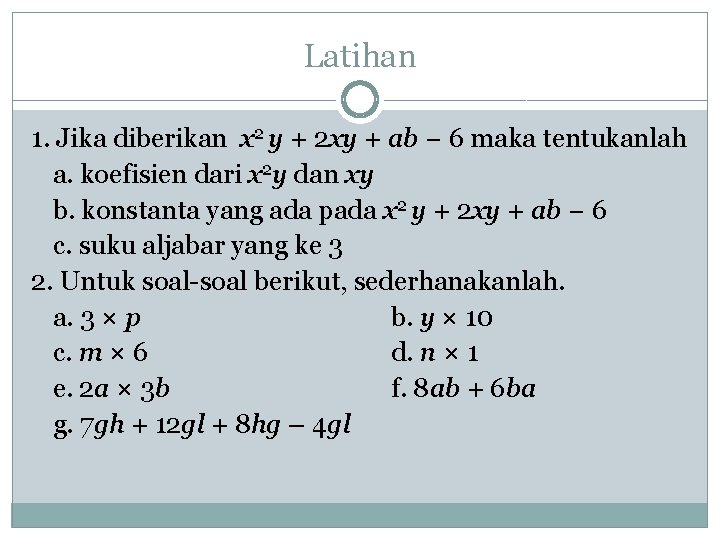 Latihan 1. Jika diberikan x 2 y + 2 xy + ab − 6