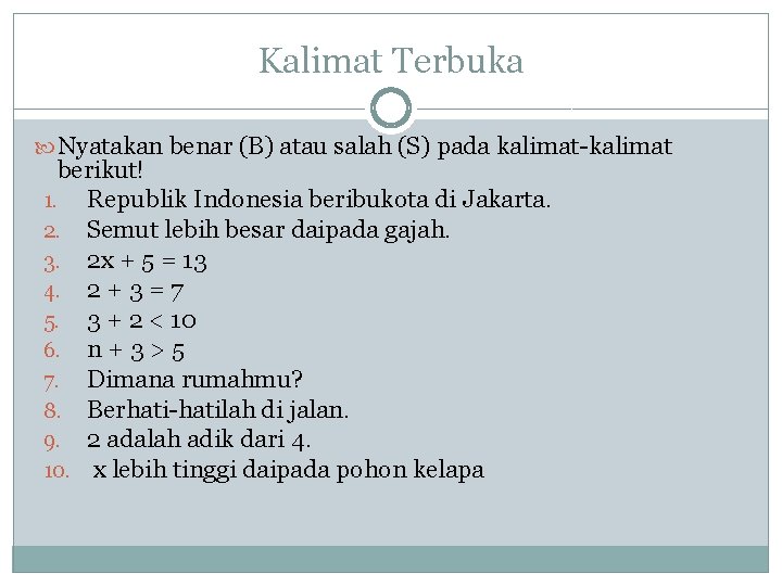 Kalimat Terbuka Nyatakan benar (B) atau salah (S) pada kalimat-kalimat berikut! 1. Republik Indonesia