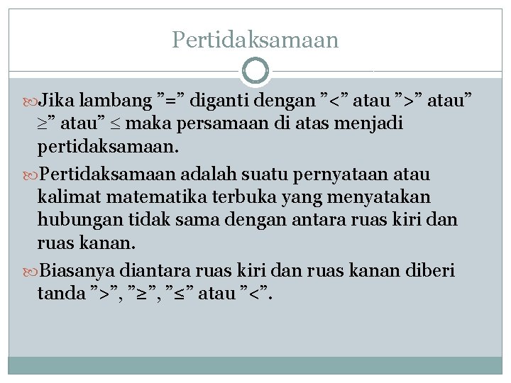 Pertidaksamaan Jika lambang ”=” diganti dengan ”<” atau ”>” atau” maka persamaan di atas