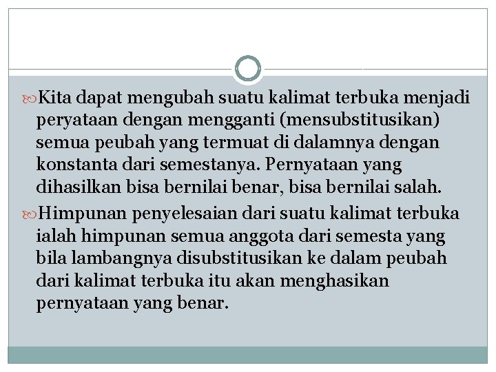  Kita dapat mengubah suatu kalimat terbuka menjadi peryataan dengan mengganti (mensubstitusikan) semua peubah