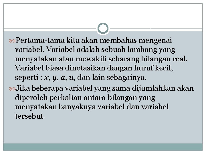  Pertama-tama kita akan membahas mengenai variabel. Variabel adalah sebuah lambang yang menyatakan atau