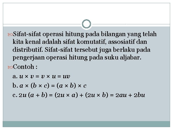  Sifat-sifat operasi hitung pada bilangan yang telah kita kenal adalah sifat komutatif, assosiatif